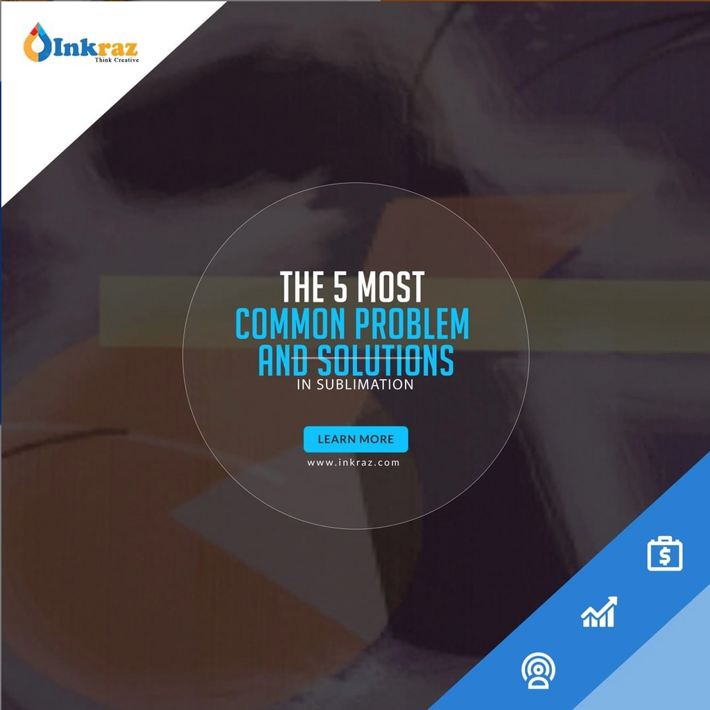 the 5 most common problem and solutions in sublimation