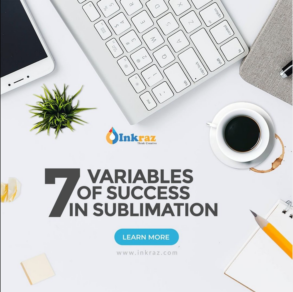 7 Variables of success in sublimation